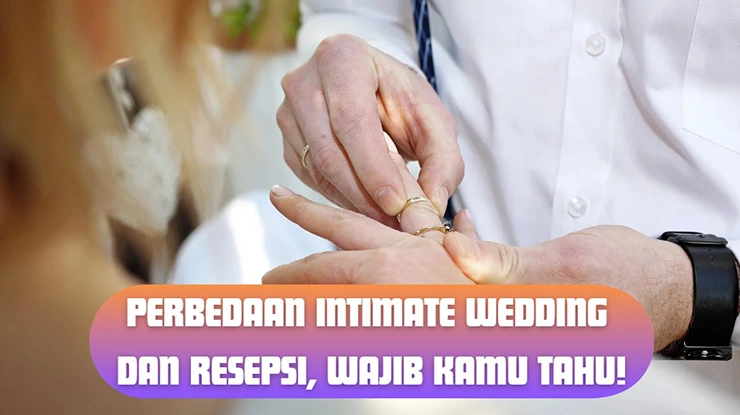 Perbedaan Intimate Wedding Dan Resepsi Wajib Kamu Tahu Biayanikah